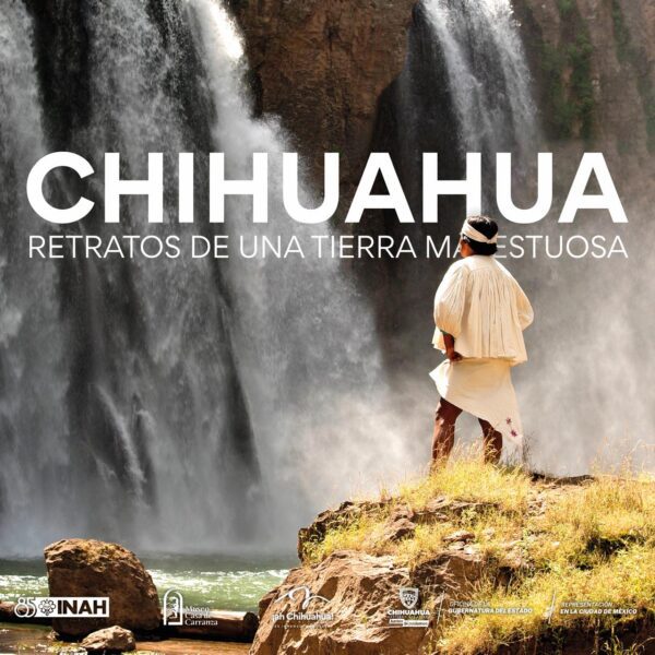 Noticias Chihuahua Pausa.MX Inauguran exposición: "Chihuahua... Retratos de una tierra majestuosa" en CDMX